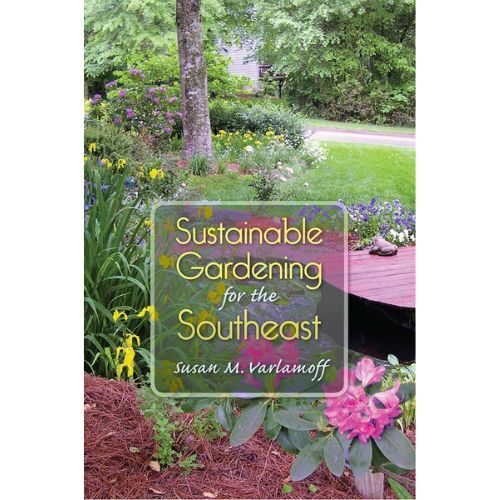 Sustainable Gardening for the Southeast Paperback – December 15, 2015