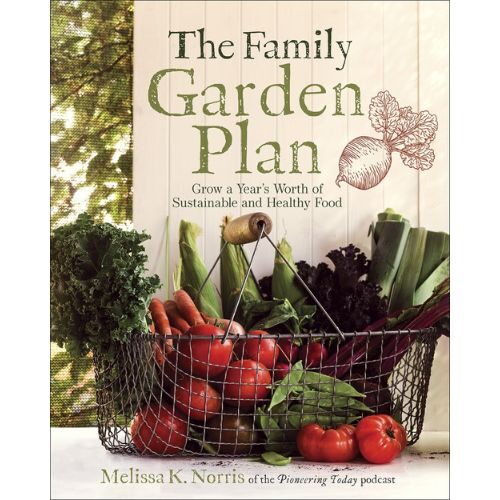 The Family Garden Plan: Grow a Year’s Worth of Sustainable and Healthy Food Paperback – Illustrated, January 7, 2020