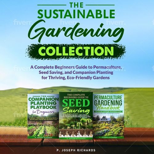 The Sustainable Gardening Collection: A Complete Beginners Guide to Permaculture, Seed Saving, and Companion Planting for Thriving, Eco-Friendly Gardens Audible Audiobook – Unabridged