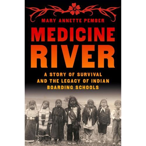 Medicine River: A Story of Survival and the Legacy of Indian Boarding Schools Hardcover – April 22, 2025